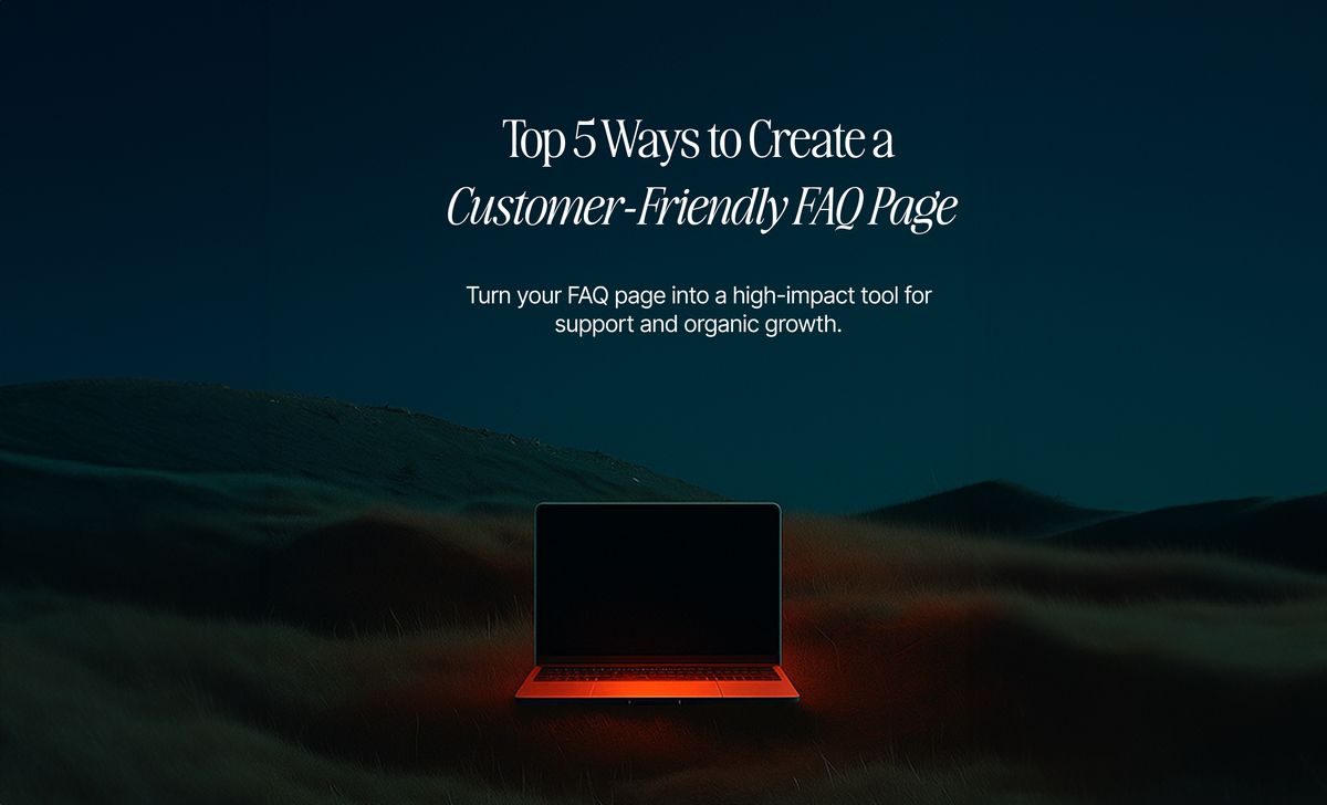 Top 5 Ways to Create a Customer-Friendly FAQ Page That Boosts Support and SEO