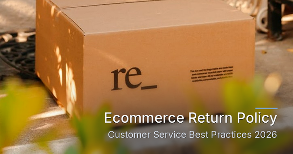 Ecommerce Return Policy Customer Service Best Practices for 2026